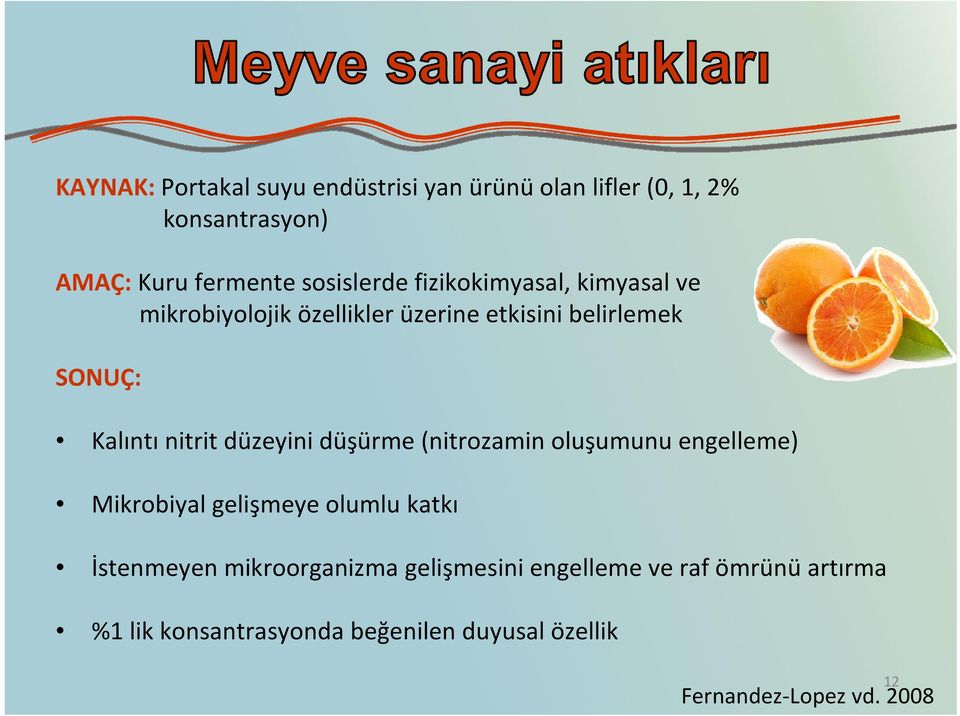 düzeyini düşürme (nitrozamin oluşumunu engelleme) Mikrobiyal gelişmeye olumlu katkı İstenmeyen mikroorganizma