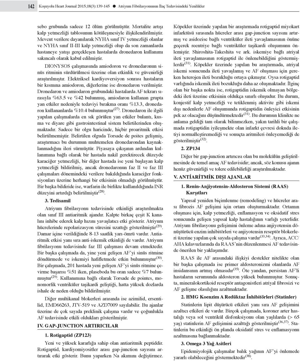 Mevcut verilere dayanılarak NYHA sınıf IV yetmezliği olanlar ve NYHA sınıf II-III kalp yetmezliği olup da son zamanlarda hastaneye yatışı gerçekleşen hastalarda dronedaron kullanımı sakıncalı olarak