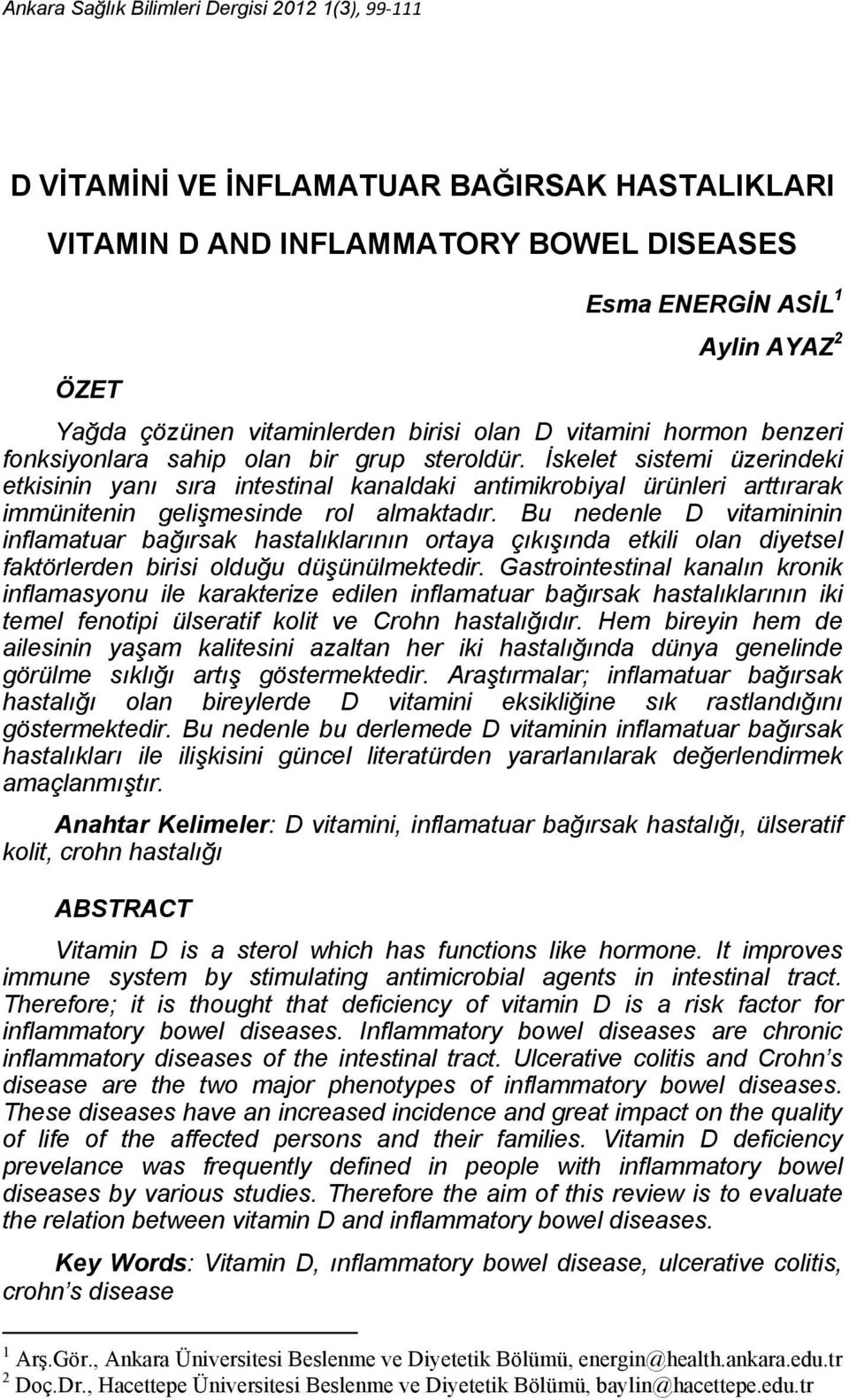 İskelet sistemi üzerindeki etkisinin yanı sıra intestinal kanaldaki antimikrobiyal ürünleri arttırarak immünitenin gelişmesinde rol almaktadır.