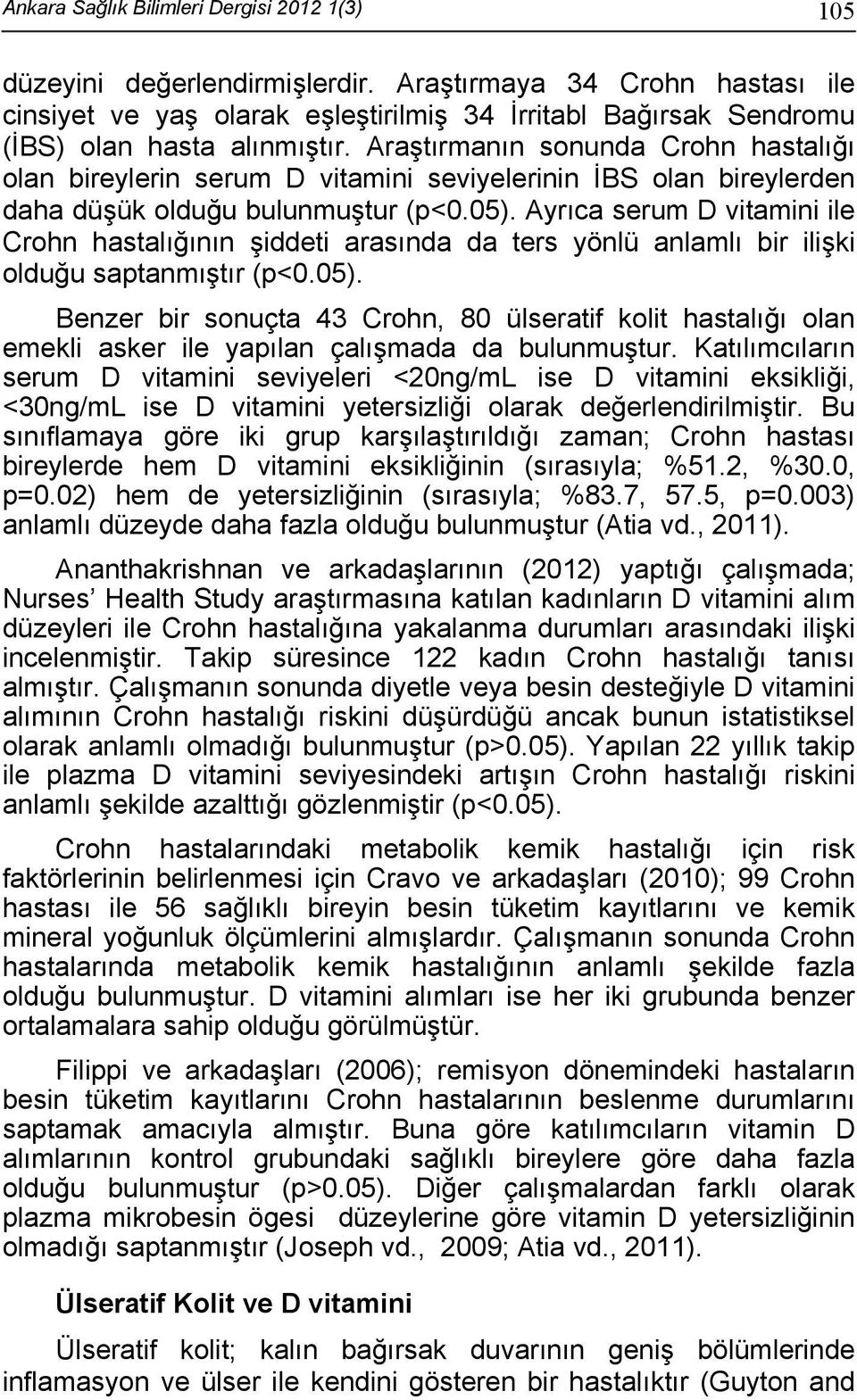 Araştırmanın sonunda Crohn hastalığı olan bireylerin serum D vitamini seviyelerinin İBS olan bireylerden daha düşük olduğu bulunmuştur (p<0.05).