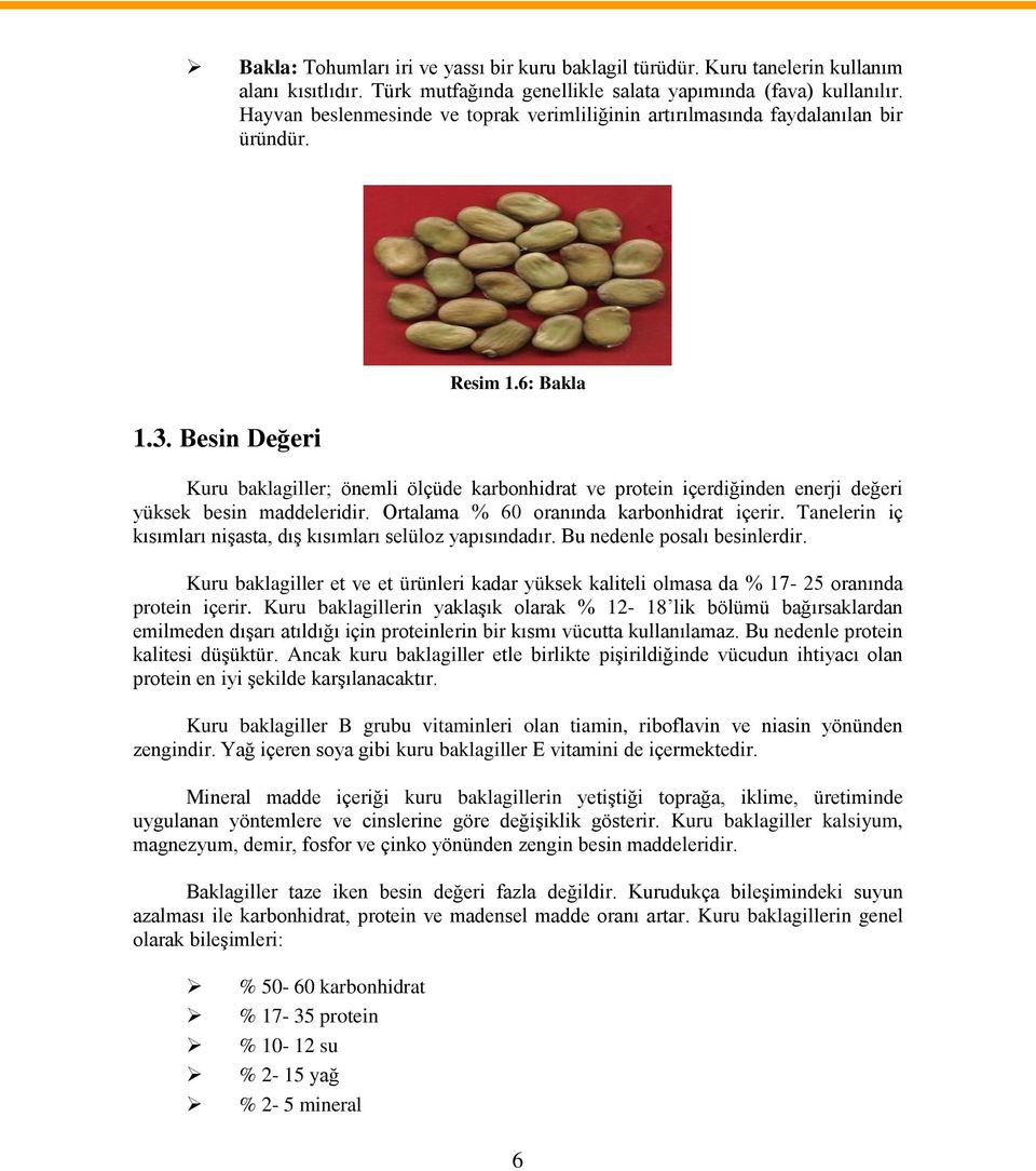 6: Bakla Kuru baklagiller; önemli ölçüde karbonhidrat ve protein içerdiğinden enerji değeri yüksek besin maddeleridir. Ortalama % 60 oranında karbonhidrat içerir.