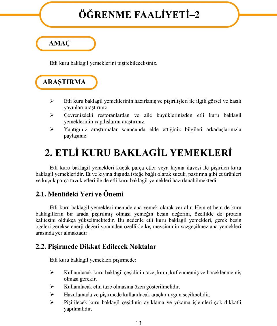 2. ETLİ KURU BAKLAGİL YEMEKLERİ Etli kuru baklagil yemekleri küçük parça etler veya kıyma ilavesi ile pişirilen kuru baklagil yemekleridir.