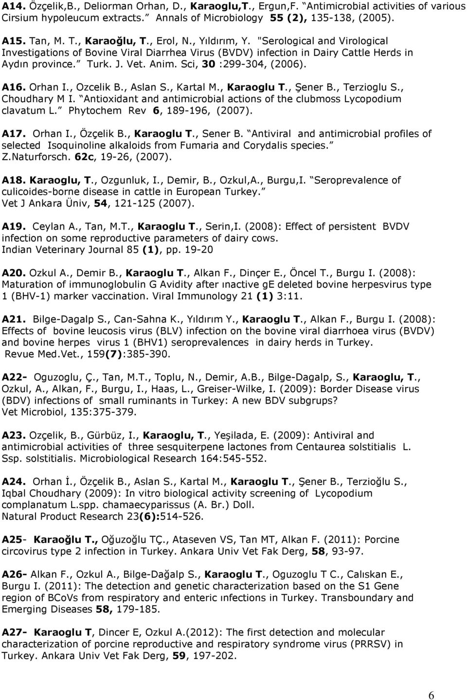 Sci, 30 :299-304, (2006). A16. Orhan I., Ozcelik B., Aslan S., Kartal M., Karaoglu T., Şener B., Terzioglu S., Choudhary M I.