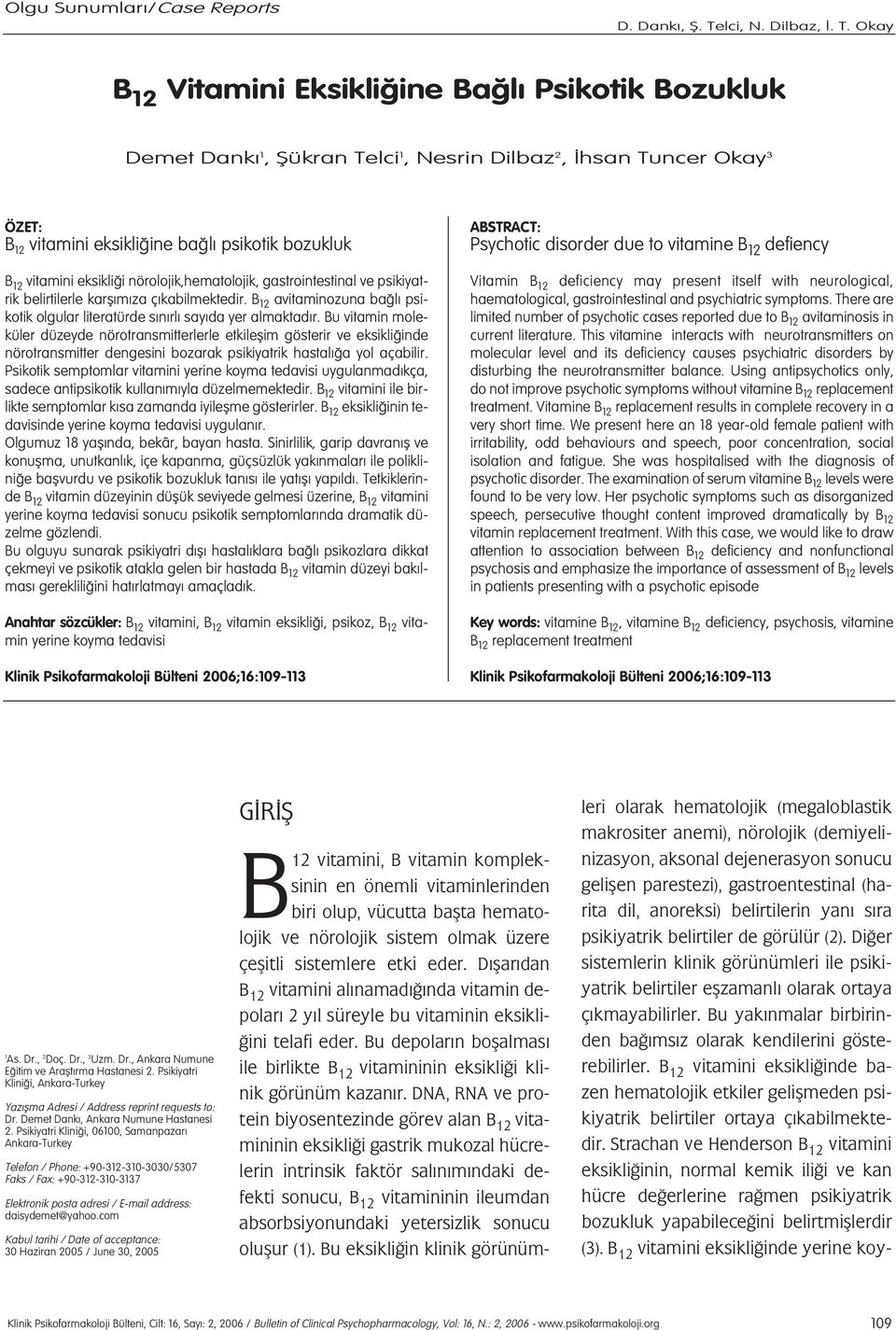 Okay B 12 Vitamini Eksikli ine Ba l Psikotik Bozukluk Demet Dank 1, fiükran Telci 1, Nesrin Dilbaz 2, hsan Tuncer Okay 3 ÖZET: B 12 vitamini eksikli ine ba l psikotik bozukluk B 12 vitamini eksikli i