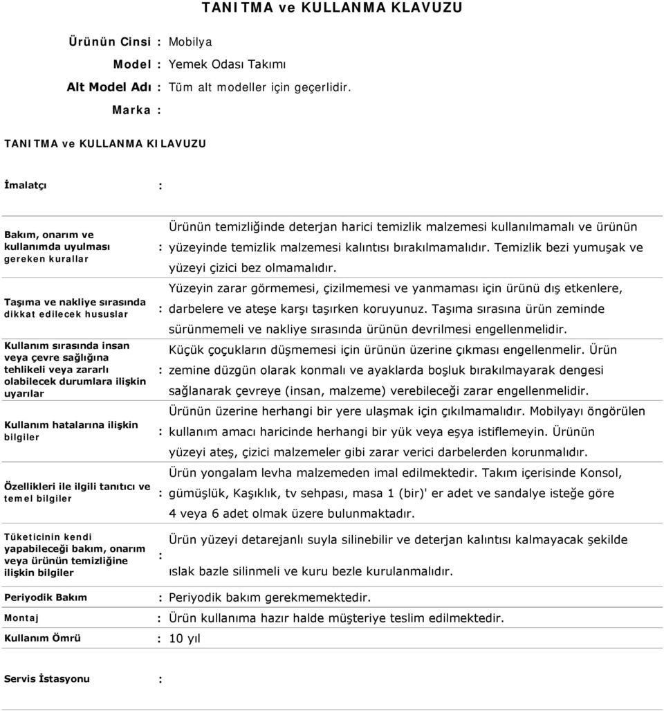 Temizlik bezi yumuşak ve yüzeyi çizici bez olmamalıdır. Yüzeyin zarar görmemesi, çizilmemesi ve yanmaması için ürünü dış etkenlere, darbelere ve ateşe karşı taşırken koruyunuz.