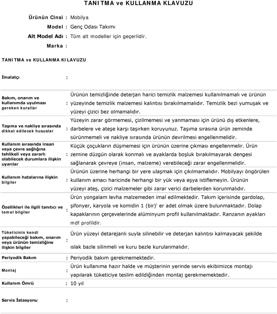 Temizlik bezi yumuşak ve yüzeyi çizici bez olmamalıdır. Yüzeyin zarar görmemesi, çizilmemesi ve yanmaması için ürünü dış etkenlere, darbelere ve ateşe karşı taşırken koruyunuz.