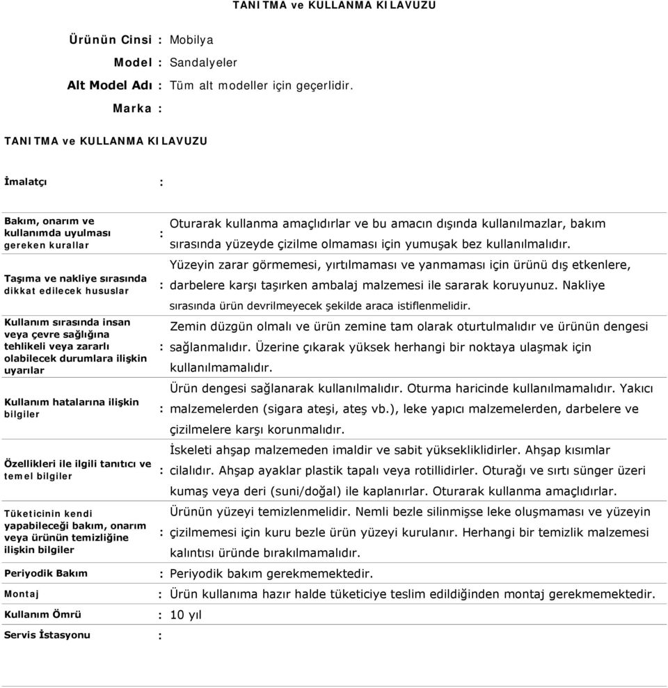 Yüzeyin zarar görmemesi, yırtılmaması ve yanmaması için ürünü dış etkenlere, darbelere karşı taşırken ambalaj malzemesi ile sararak koruyunuz.