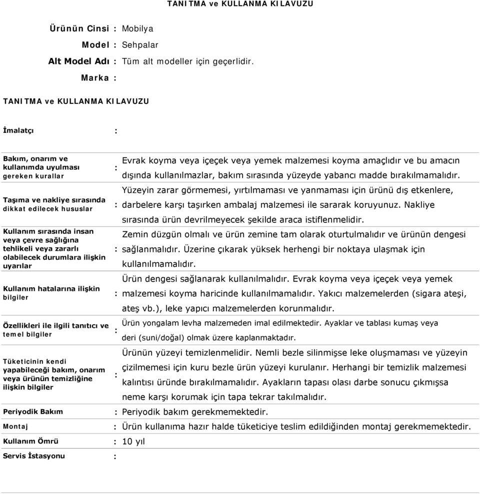 Yüzeyin zarar görmemesi, yırtılmaması ve yanmaması için ürünü dış etkenlere, darbelere karşı taşırken ambalaj malzemesi ile sararak koruyunuz.