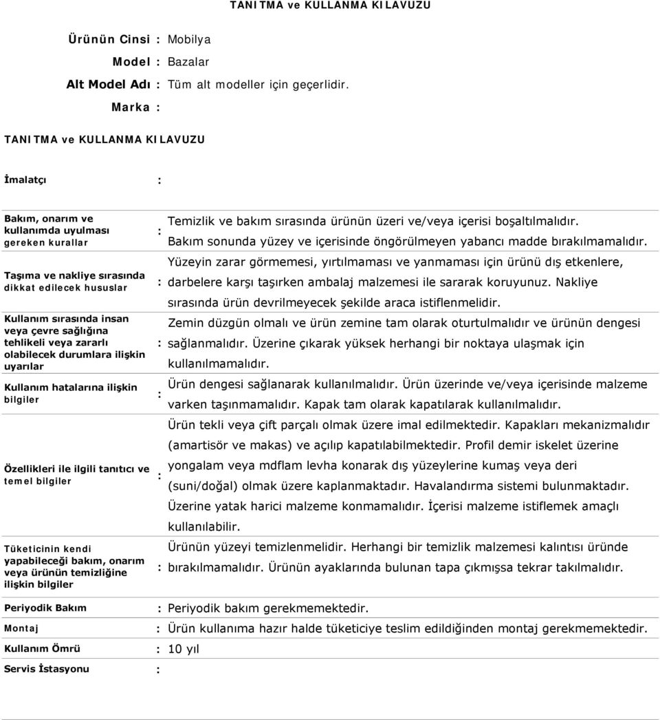 Yüzeyin zarar görmemesi, yırtılmaması ve yanmaması için ürünü dış etkenlere, darbelere karşı taşırken ambalaj malzemesi ile sararak koruyunuz.