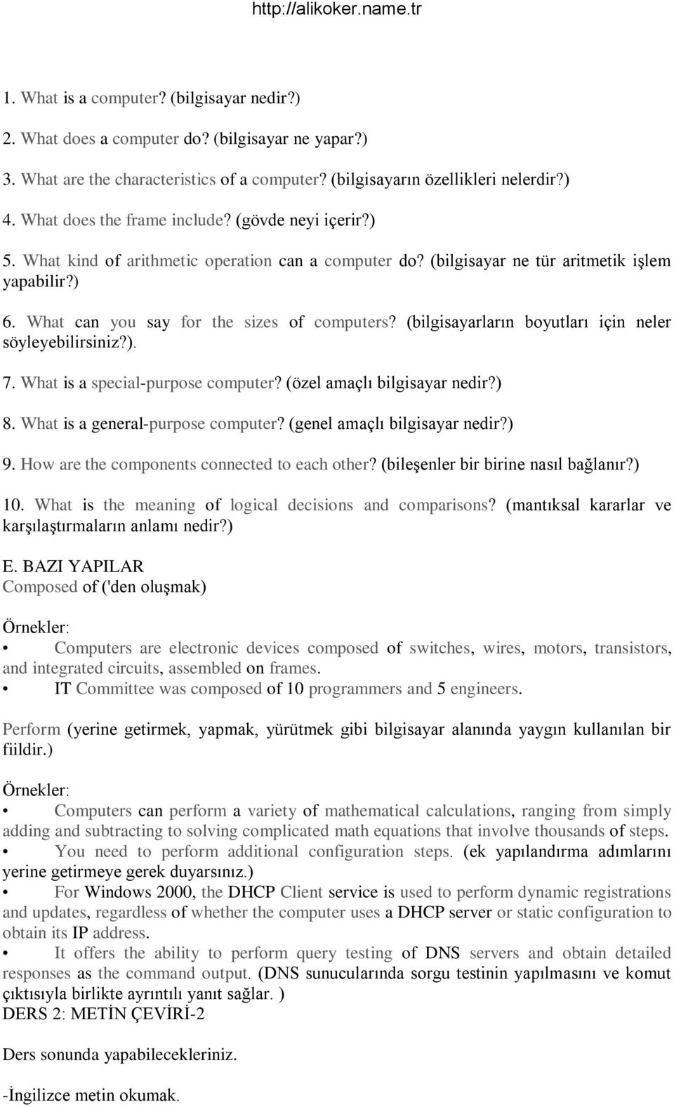 (bilgisayarların boyutları için neler söyleyebilirsiniz?). 7. What is a special-purpose computer? (özel amaçlı bilgisayar nedir?) 8. What is a general-purpose computer? (genel amaçlı bilgisayar nedir?