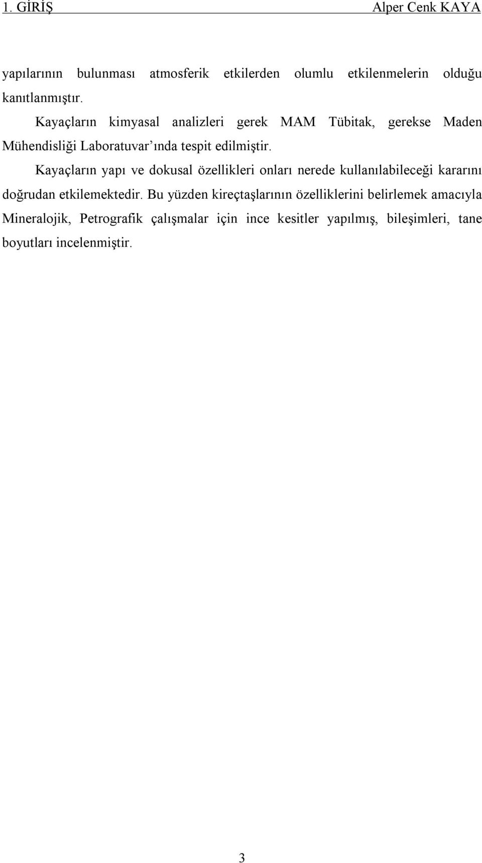 Kayaçların yapı ve dokusal özellikleri onları nerede kullanılabileceği kararını doğrudan etkilemektedir.