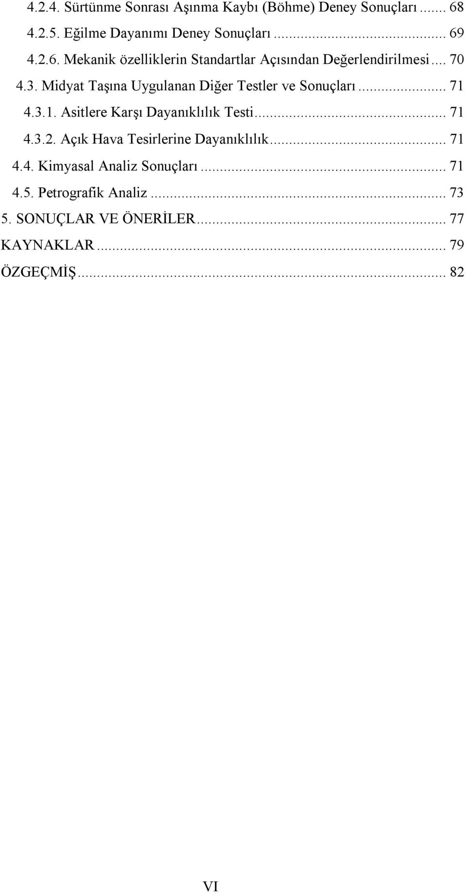 3. Midyat Taşına Uygulanan Diğer Testler ve Sonuçları... 71 4.3.1. Asitlere Karşı Dayanıklılık Testi... 71 4.3.2.