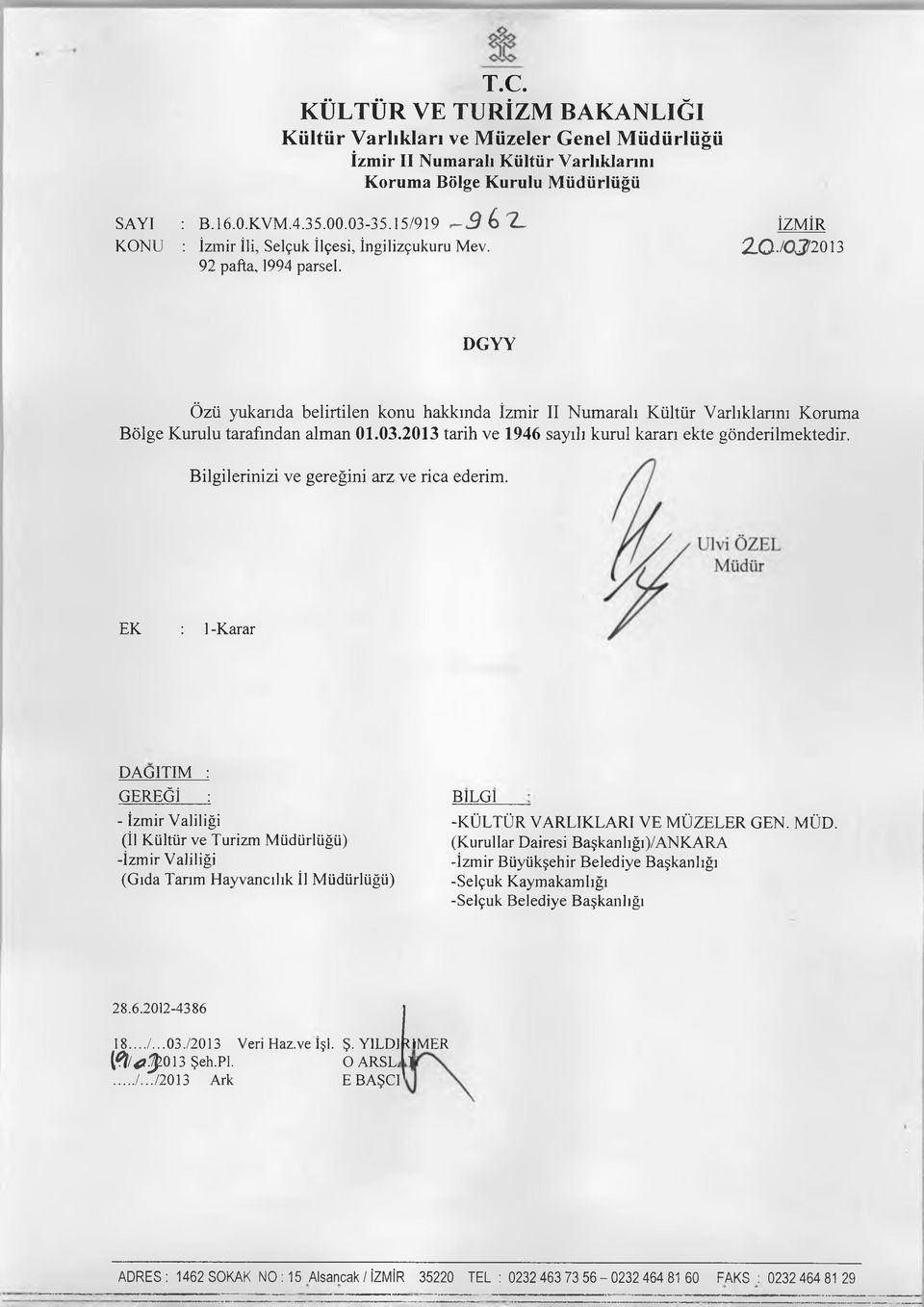 DG YY Özü yukarıda belirtilen konu hakkında İzm ir II N um aralı K ültür V arlıklarını K orum a B ölge K urulu tarafından alm an 01.03.2013 tarih ve 1946 sayılı kurul kararı ekte gönderilm ektedir.