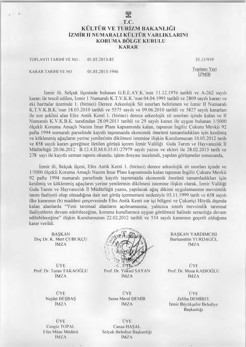 04.1991 tarihli ve 2809 sayılı kararı ve eki haritalar üzerinde 1. (birinci) Derece Arkeolojik Sit sınırları belirlenen ve İzm ir II N um aralı K.T.V.K.B.K. nun 18.03.