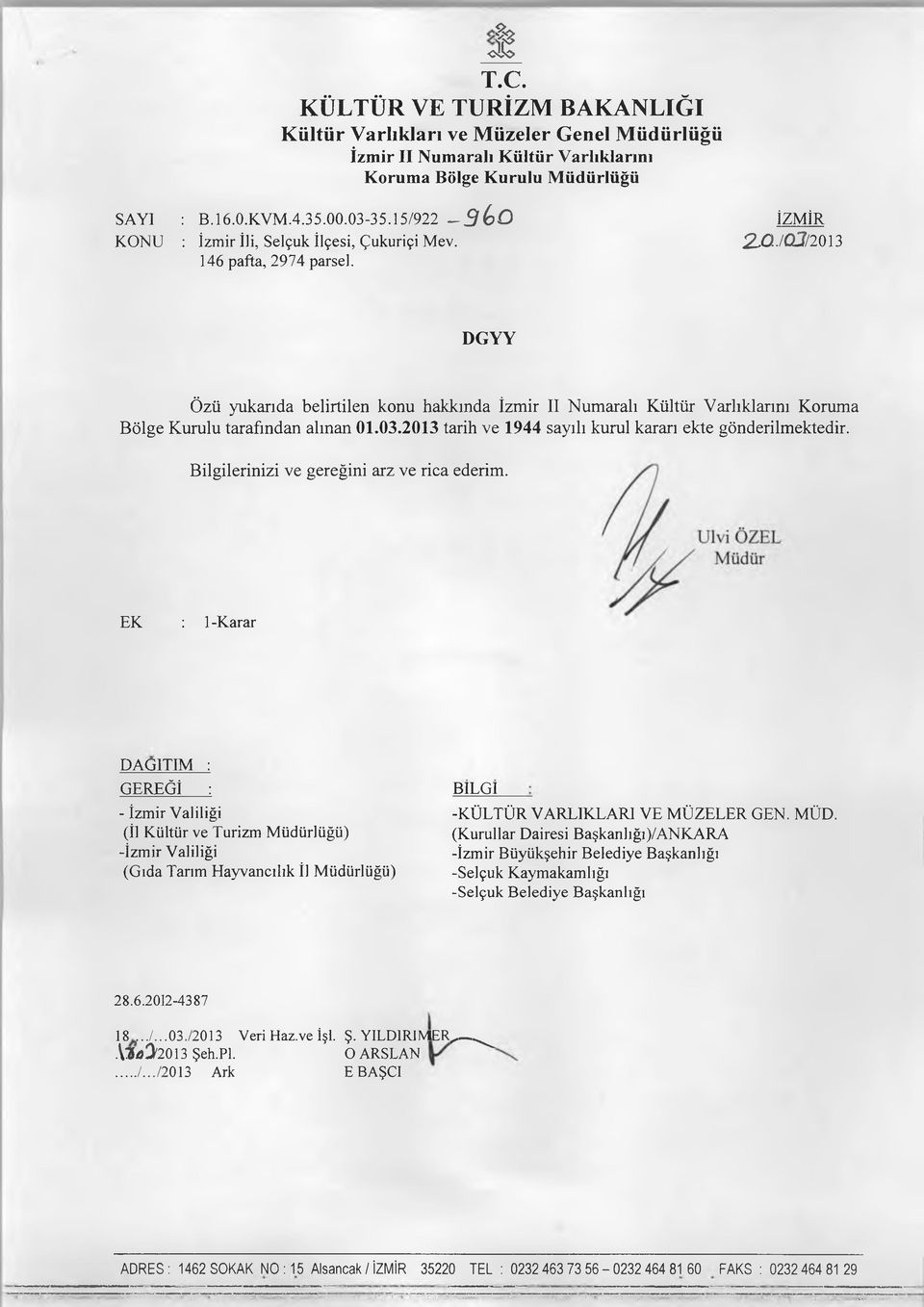 DGYY Özü yukarıda belirtilen konu hakkında İzm ir II N um aralı K ültür V arlıklarını Korum a B ölge K urulu tarafından alm an 01.03.2013 tarih ve 1944 sayılı kurul kararı ekte gönderilm ektedir.