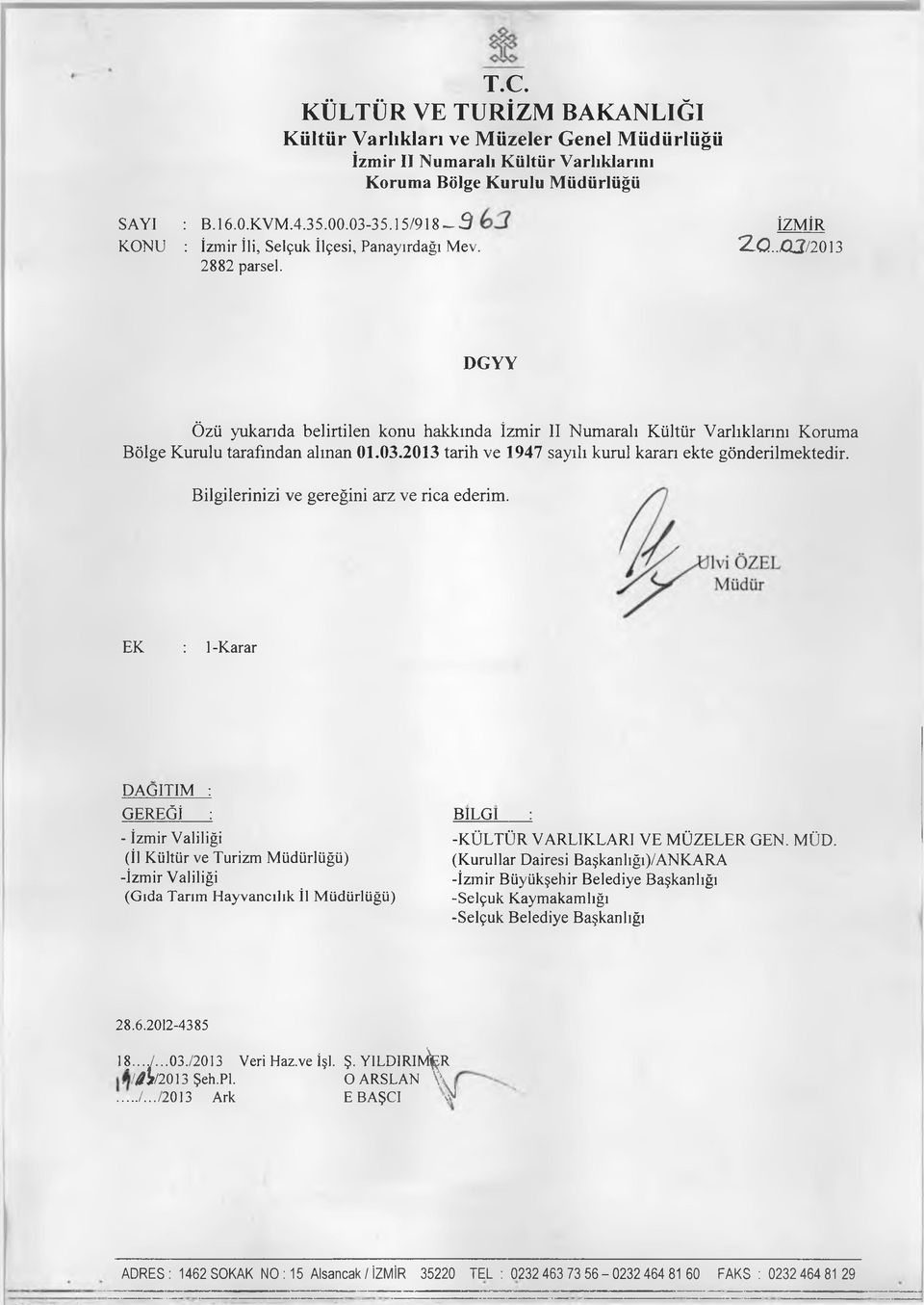 DG YY Özü yukarıda belirtilen konu hakkında İzm ir II N um aralı K ültür V arlıklarını Korum a B ölge K urulu tarafından alm an 01.03.2013 tarih ve 1947 sayılı kurul kararı ekte gönderilm ektedir.