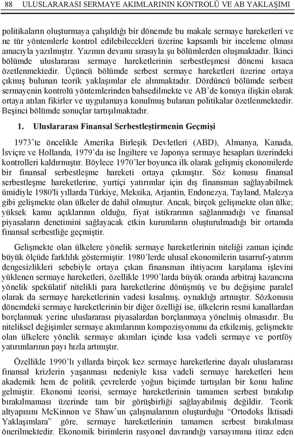 İkinci bölümde uluslararası sermaye hareketlerinin serbestleşmesi dönemi kısaca özetlenmektedir.