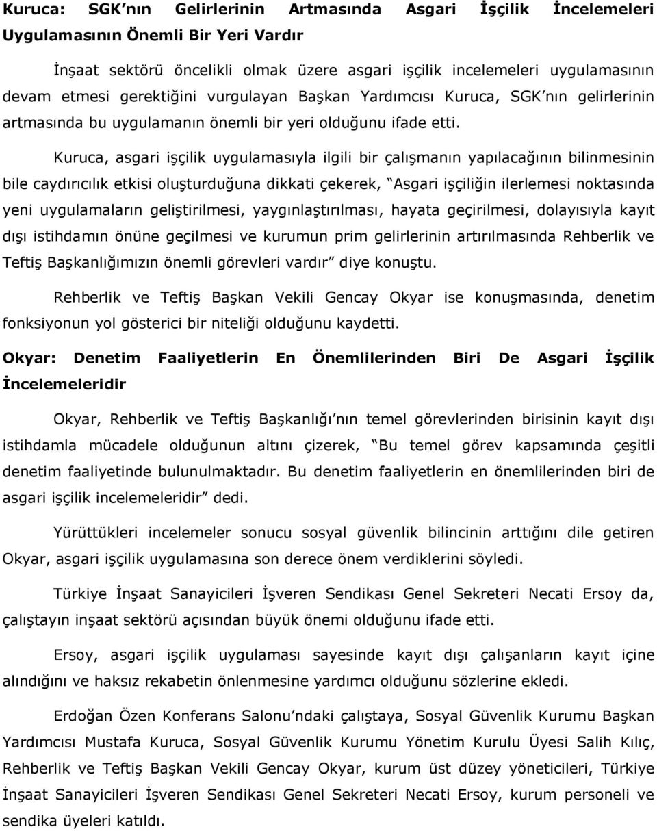 Kuruca, asgari işçilik uygulamasıyla ilgili bir çalışmanın yapılacağının bilinmesinin bile caydırıcılık etkisi oluşturduğuna dikkati çekerek, Asgari işçiliğin ilerlemesi noktasında yeni uygulamaların