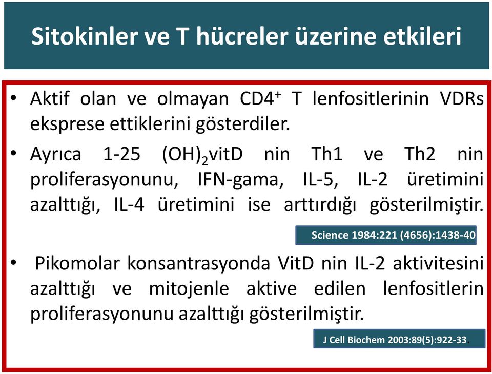 Ayrıca 1-25 (OH) 2 vitd nin Th1 ve Th2 nin proliferasyonunu, IFN-gama, IL-5, IL-2 üretimini azalttığı, IL-4 üretimini ise