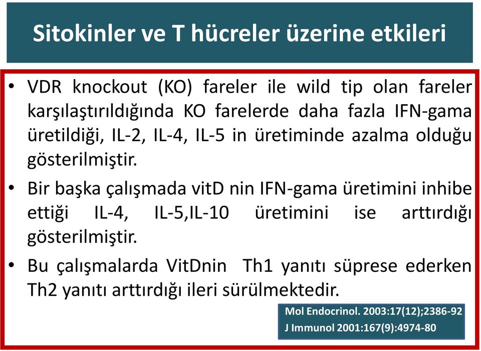 Bir başka çalışmada vitd nin IFN-gama üretimini inhibe ettiği IL-4, IL-5,IL-10 üretimini ise arttırdığı gösterilmiştir.