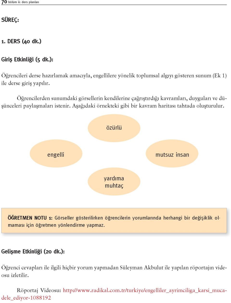 özürlü engelli mutsuz insan yardıma muhtaç ÖĞRETMEN NOTU 1: Görseller gösterilirken öğrencilerin yorumlarında herhangi bir değişiklik olmaması için öğretmen yönlendirme yapmaz.