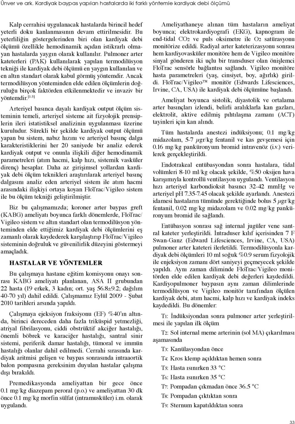 Pulmoner arter kateterleri (PAK) kullanılarak yapılan termodilüsyon tekniği ile kardiyak debi ölçümü en yaygın kullanılan ve en altın standart olarak kabul görmüş yöntemdir.