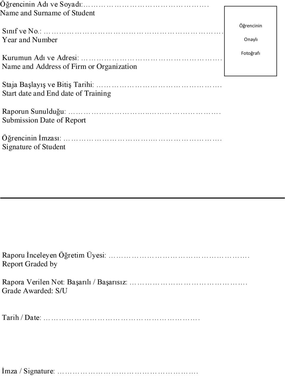 .. Submission Date of Report Öğrencinin Onaylı Fotoğrafı Certified Photograph of Student Öğrencinin İmzası:.