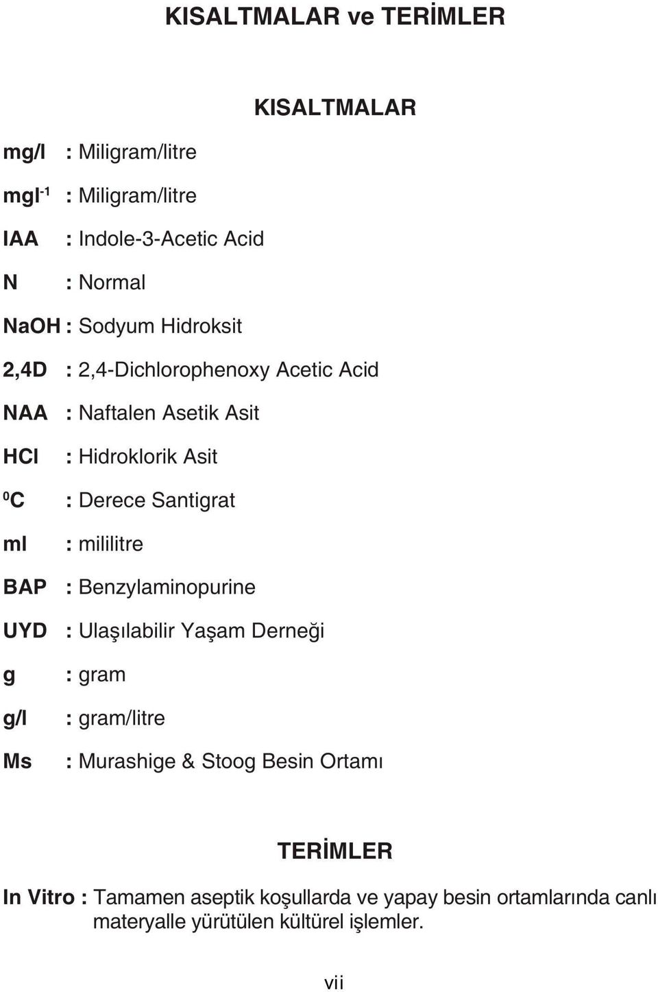 ml BAP UYD g g/ı Ms mililitre Benzylaminopurine Ulaşılabilir Yaşam Derneği gram gram/litre Murashige & Stoog Besin