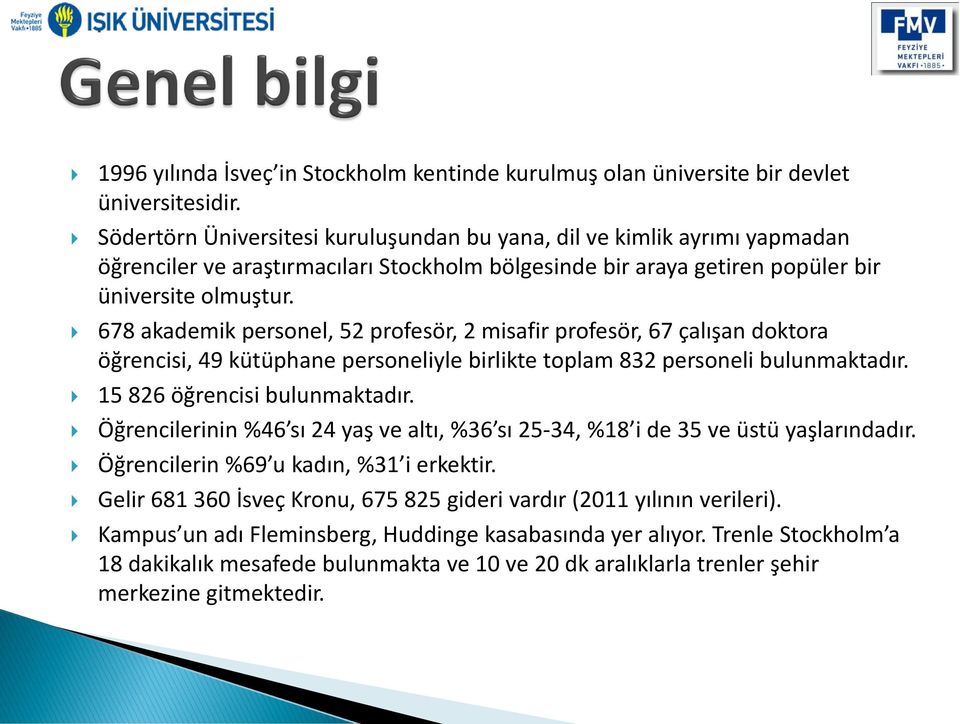 678 akademik personel, 52 profesör, 2 misafir profesör, 67 çalışan doktora öğrencisi, 49 kütüphane personeliyle birlikte toplam 832 personeli bulunmaktadır. 15 826 öğrencisi bulunmaktadır.