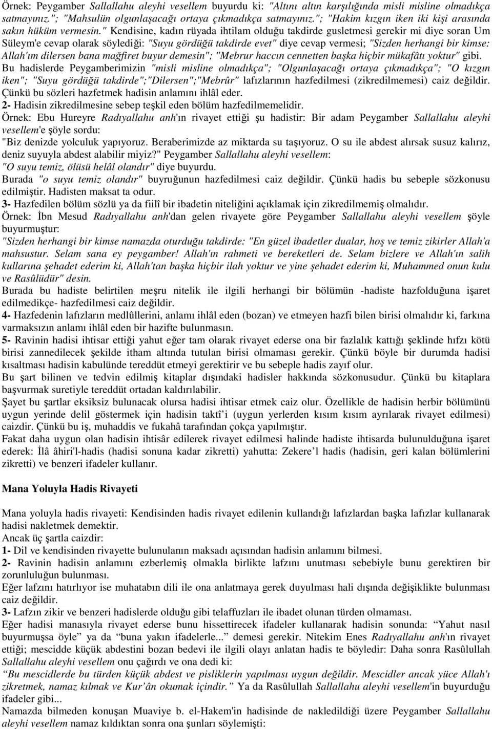 " Kendisine, kadın rüyada ihtilam olduğu takdirde gusletmesi gerekir mi diye soran Um Süleym'e cevap olarak söylediği: "Suyu gördüğü takdirde evet" diye cevap vermesi; "Sizden herhangi bir kimse: