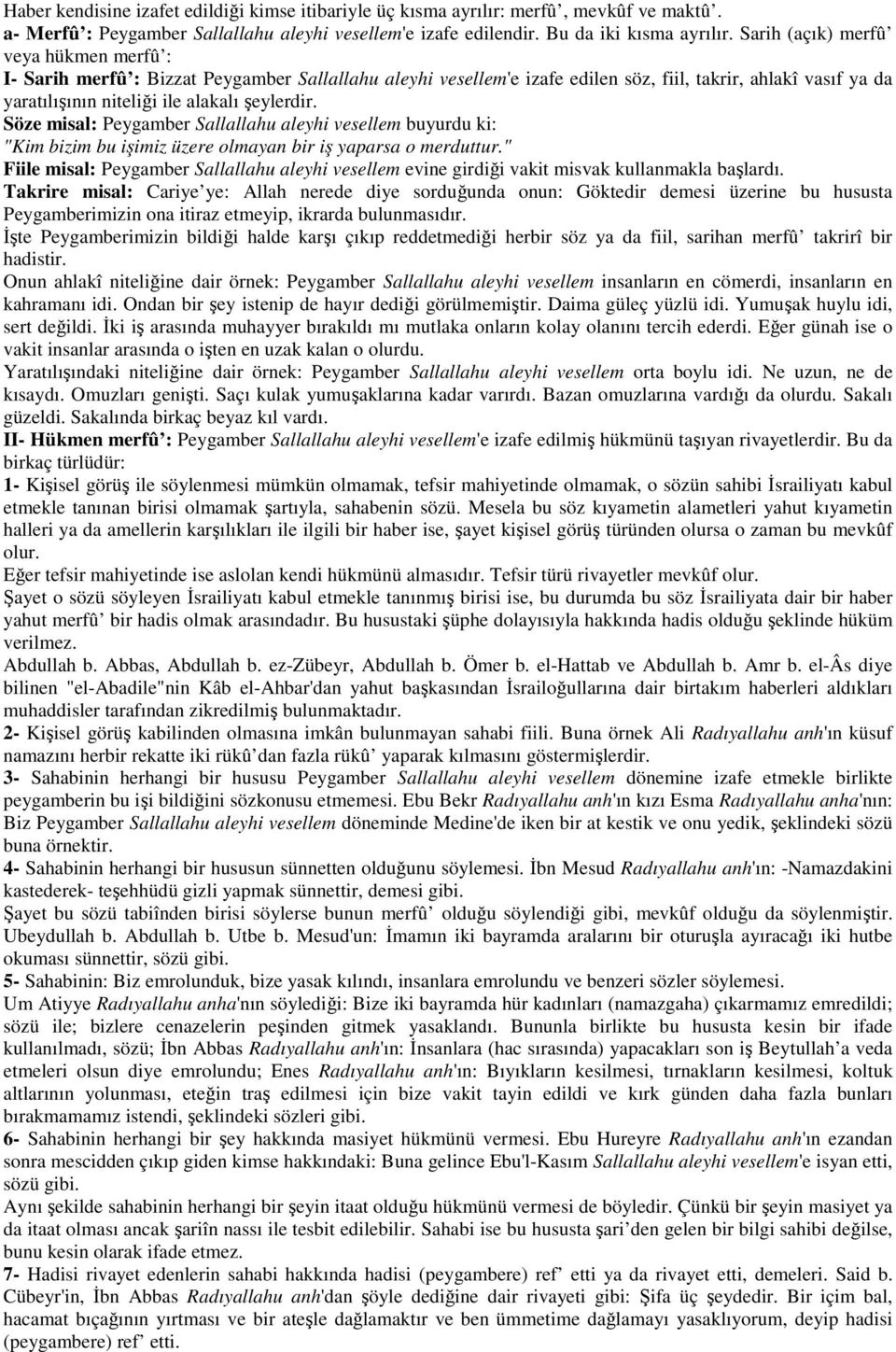 Söze misal: Peygamber Sallallahu aleyhi vesellem buyurdu ki: "Kim bizim bu işimiz üzere olmayan bir iş yaparsa o merduttur.