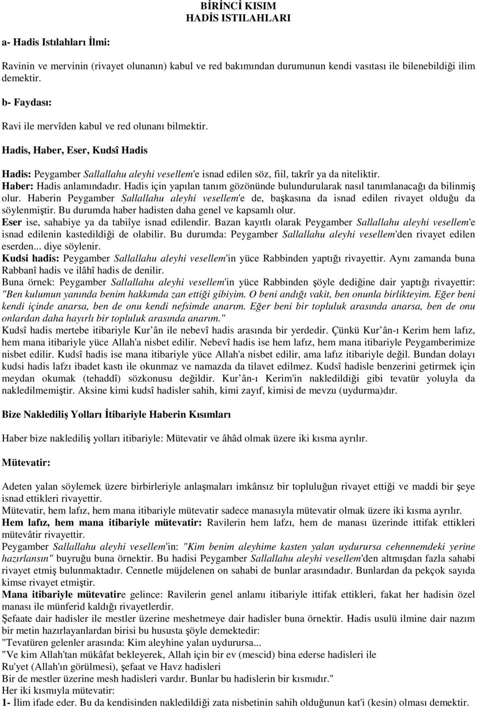 Haber: Hadis anlamındadır. Hadis için yapılan tanım gözönünde bulundurularak nasıl tanımlanacağı da bilinmiş olur.