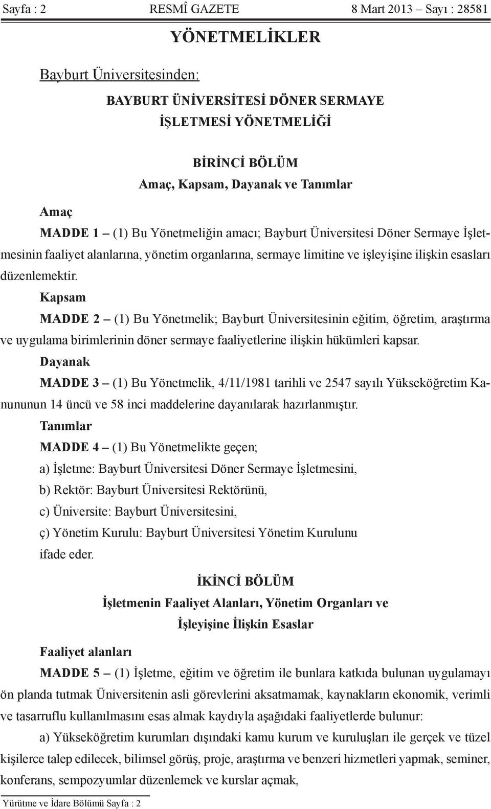 Kapsam MADDE 2 (1) Bu Yönetmelik; Bayburt Üniversitesinin eğitim, öğretim, araştırma ve uygulama birimlerinin döner sermaye faaliyetlerine ilişkin hükümleri kapsar.