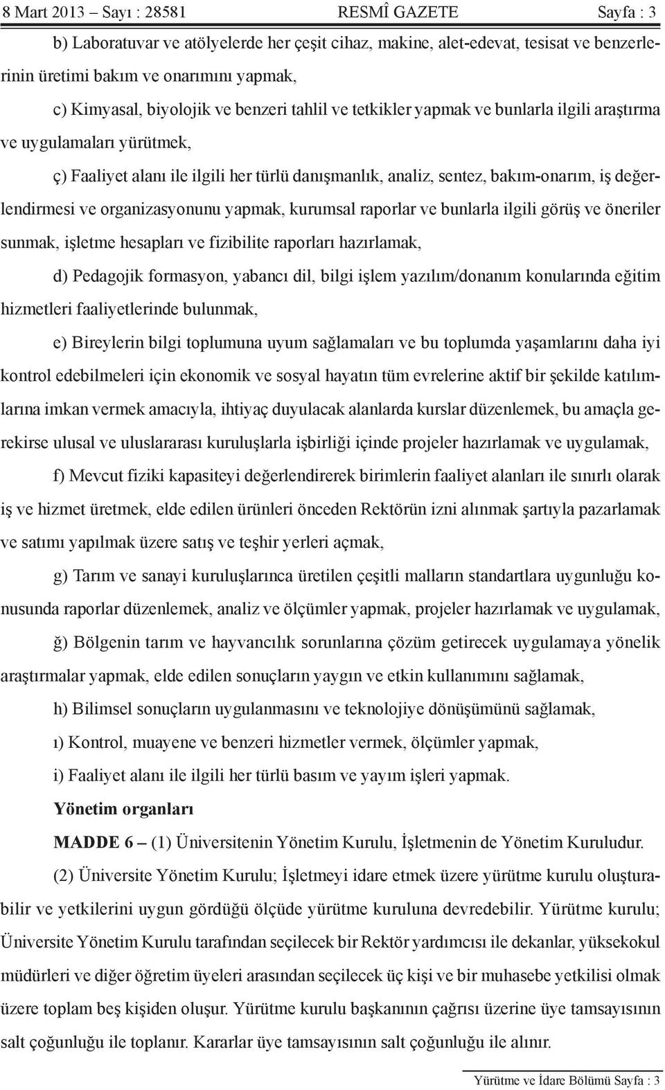 organizasyonunu yapmak, kurumsal raporlar ve bunlarla ilgili görüş ve öneriler sunmak, işletme hesapları ve fizibilite raporları hazırlamak, d) Pedagojik formasyon, yabancı dil, bilgi işlem