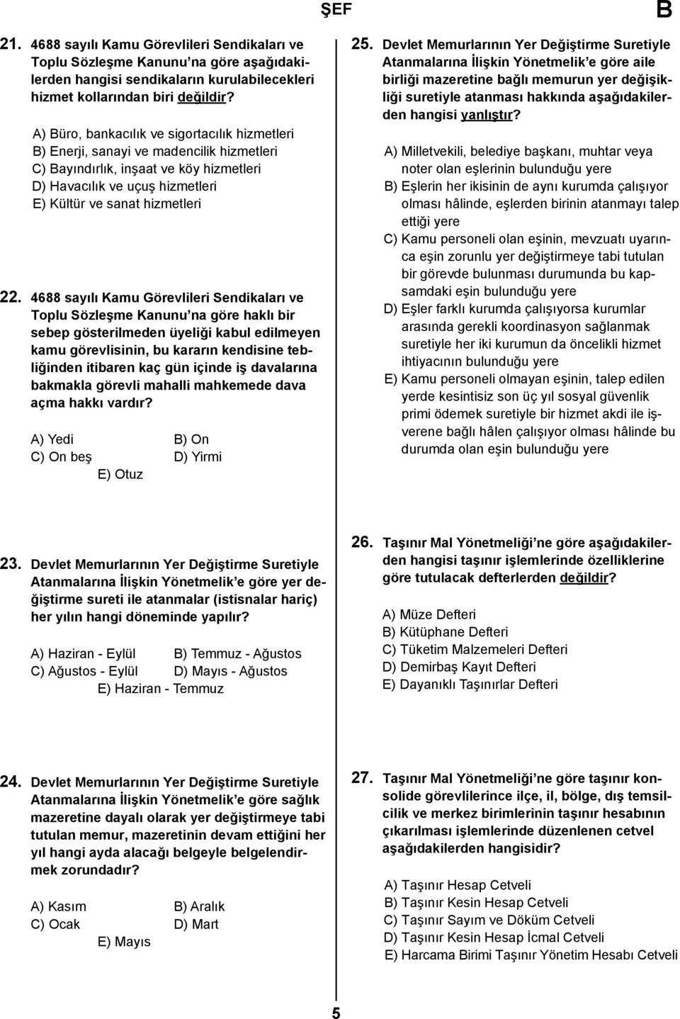 4688 sayılı Kamu Görevlileri Sendikaları ve Toplu Sözleşme Kanunu na göre haklı bir sebep gösterilmeden üyeliği kabul edilmeyen kamu görevlisinin, bu kararın kendisine tebliğinden itibaren kaç gün