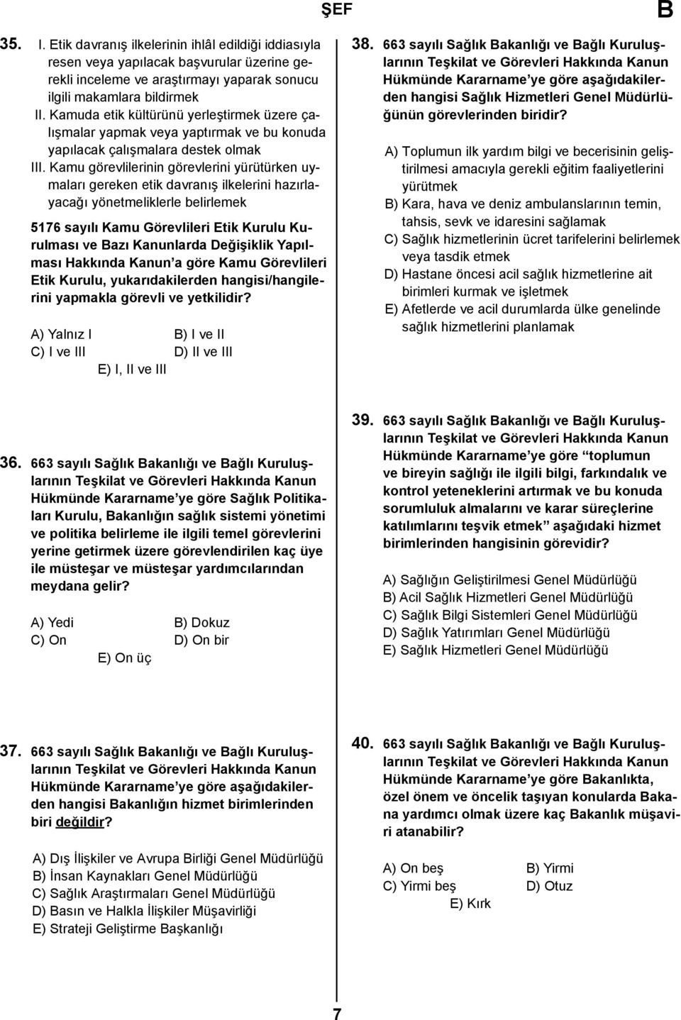 Kamu görevlilerinin görevlerini yürütürken uymaları gereken etik davranış ilkelerini hazırlayacağı yönetmeliklerle belirlemek 5176 sayılı Kamu Görevlileri Etik Kurulu Kurulması ve azı Kanunlarda