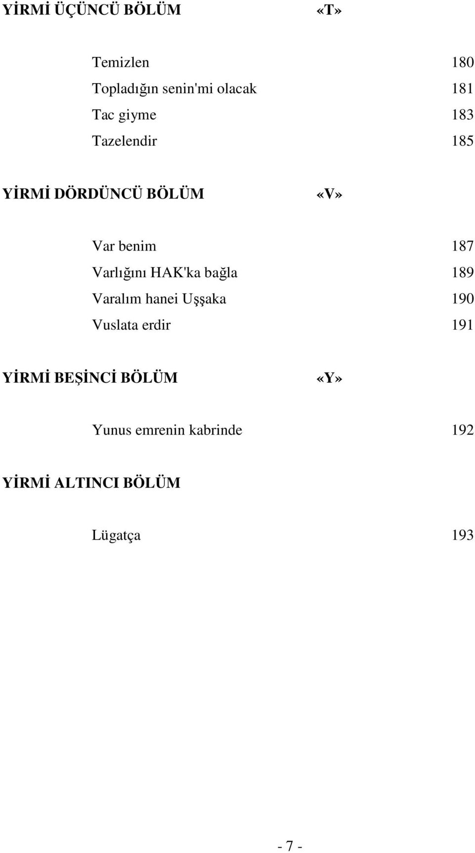 Varlığını HAK'ka bağla 189 Varalım hanei Uşşaka 190 Vuslata erdir 191