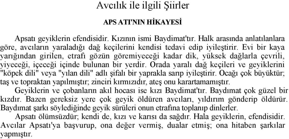 Orada yaral da keçileri ve geyiklerini "köpek dili" veya "ylan dili" adl ifal bir yaprakla sarp iyile tirir. Oca çok büyüktür; ta ve topraktan yaplm tr; zinciri krmzdr, ate onu karartamam tr.