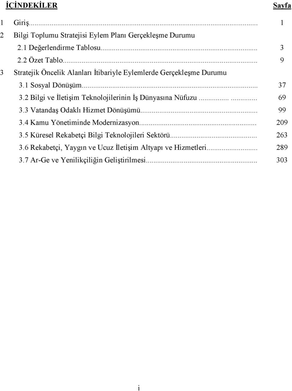 2 Bilgi ve Đletişim Teknolojilerinin Đş Dünyasına Nüfuzu...... 69 3.3 Vatandaş Odaklı Hizmet Dönüşümü... 99 3.