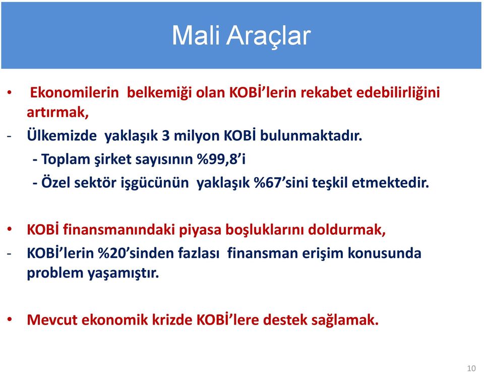 - Toplam şirket sayısının %99,8 i - Özel sektör işgücünün yaklaşık %67 sini teşkil etmektedir.