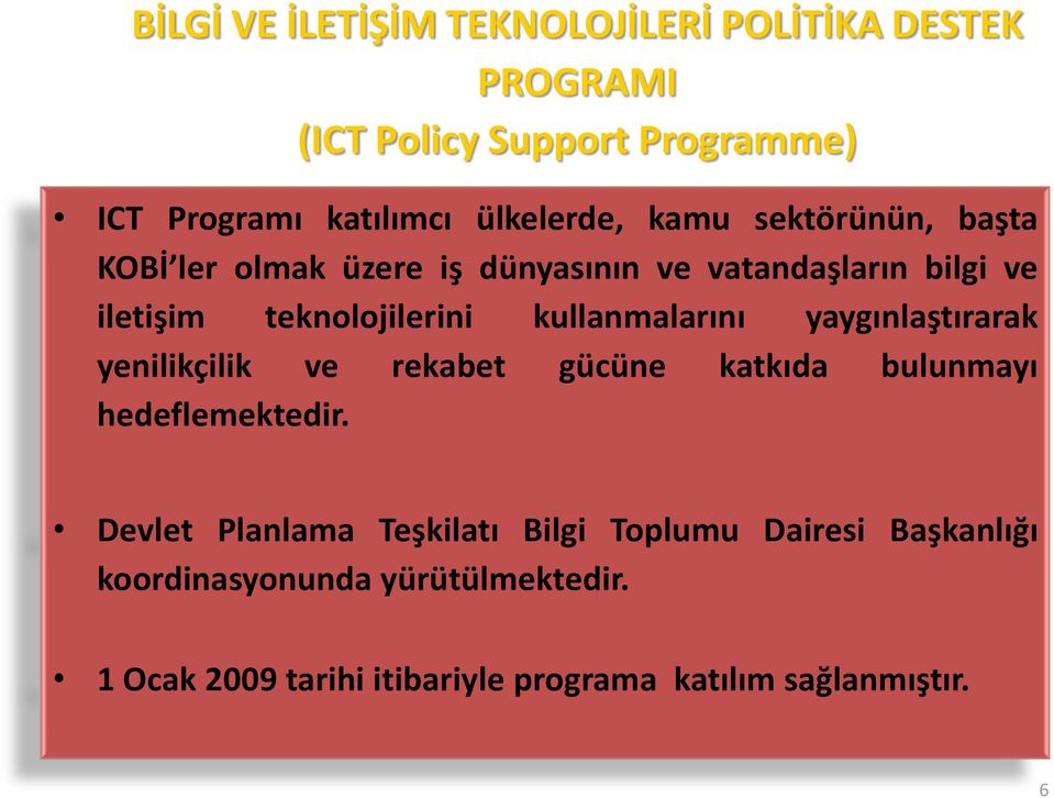 kullanmalarını yaygınlaştırarak yenilikçilik ve rekabet gücüne katkıda bulunmayı hedeflemektedir.