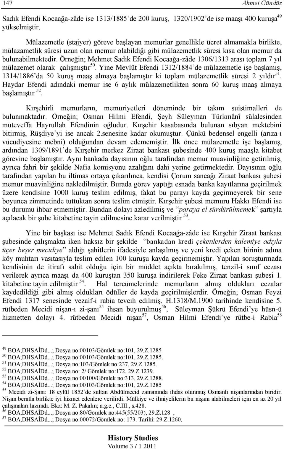 Örneğin; Mehmet Sadık Kocaağa-zâde 1306/1313 arası toplam 7 yıl mülazemet olarak çalışmıştır 50.