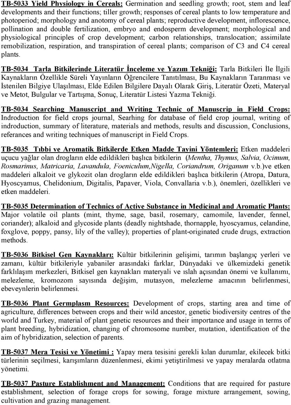 principles of crop development; carbon relationships, translocation; assimilate remobilization, respiration, and transpiration of cereal plants; comparison of C3 and C4 cereal plants.