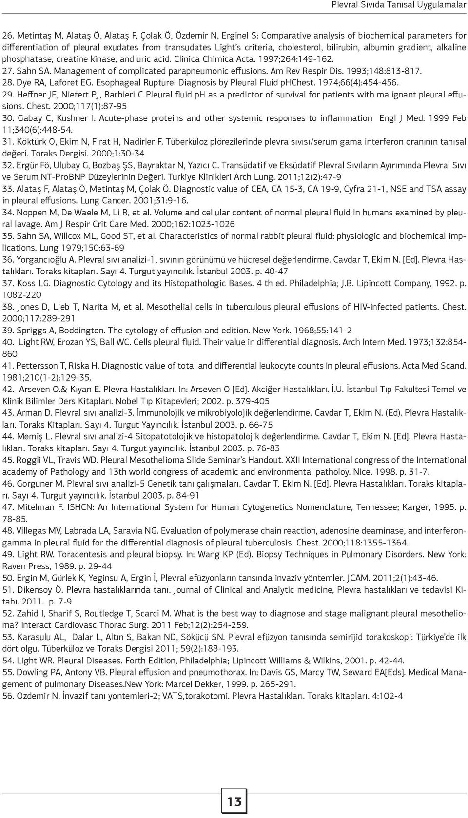 Am Rev Respir Dis. 1993;148:813-817. 28. Dye RA, Laforet EG. Esophageal Rupture: Diagnosis by Pleural Fluid phchest. 1974;66(4):454-456. 29.