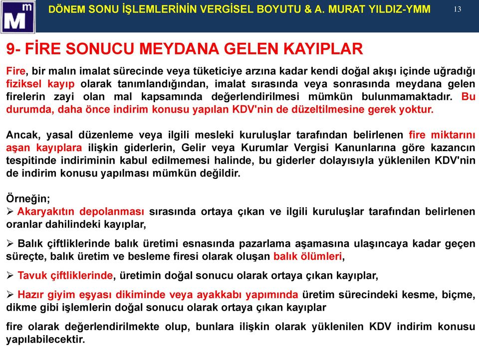 imalat sırasında veya sonrasında meydana gelen firelerin zayi olan mal kapsamında değerlendirilmesi mümkün bulunmamaktadır.