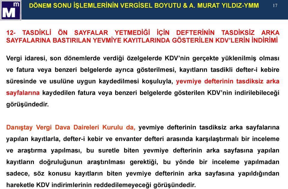 özelgelerde KDV nin gerçekte yüklenilmiş olması ve fatura veya benzeri belgelerde ayrıca gösterilmesi, kayıtların tasdikli defter-i kebire süresinde ve usulüne uygun kaydedilmesi koşuluyla, yevmiye