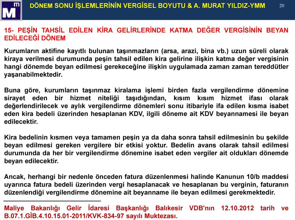 ) uzun süreli olarak kiraya verilmesi durumunda peşin tahsil edilen kira gelirine ilişkin katma değer vergisinin hangi dönemde beyan edilmesi gerekeceğine ilişkin uygulamada zaman zaman tereddütler