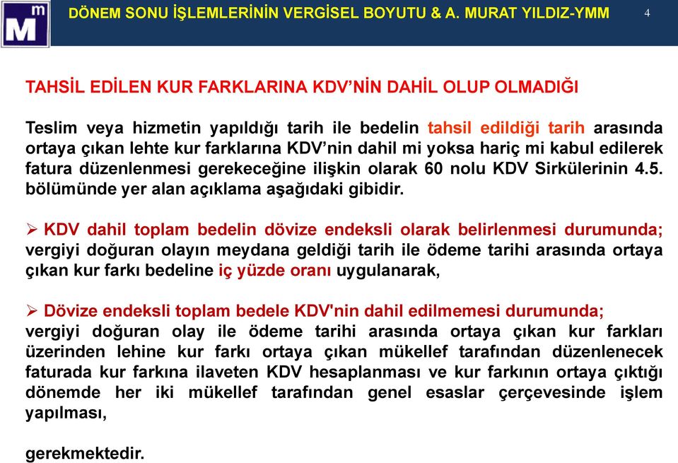 dahil mi yoksa hariç mi kabul edilerek fatura düzenlenmesi gerekeceğine ilişkin olarak 60 nolu KDV Sirkülerinin 4.5. bölümünde yer alan açıklama aşağıdaki gibidir.