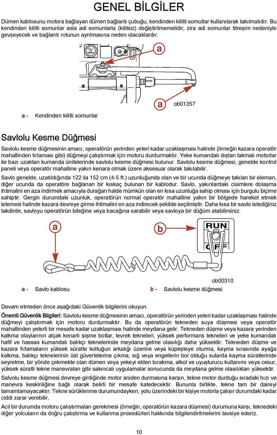 a a - Kendinden kilitli somunlar a ob01357 Savlolu Kesme Düğmesi Savlolu kesme düğmesinin amacı, operatörün yerinden yeteri kadar uzaklaşması halinde (örneğin kazara operatör mahallinden fırlaması