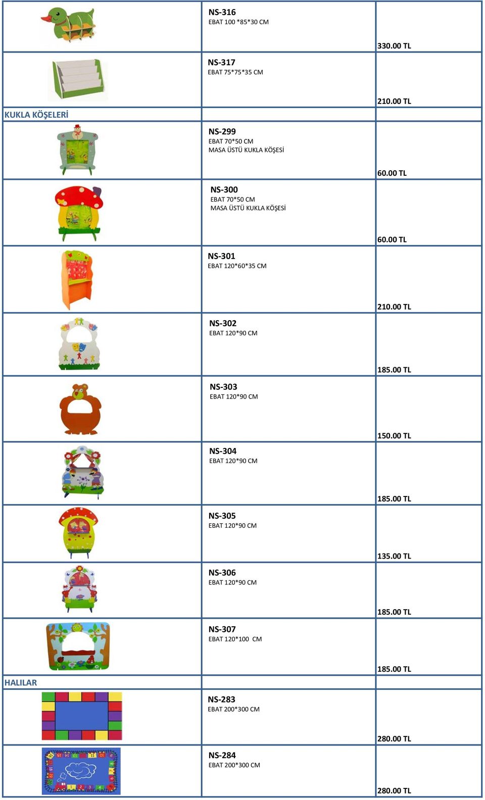 00 TL NS-300 EBAT 70*50 CM MASA ÜSTÜ KUKLA KÖŞESİ NS-301 EBAT 120*60*35 CM NS-302 EBAT 120*90 CM 210.